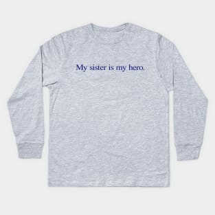 My sister is my hero. Kids Long Sleeve T-Shirt